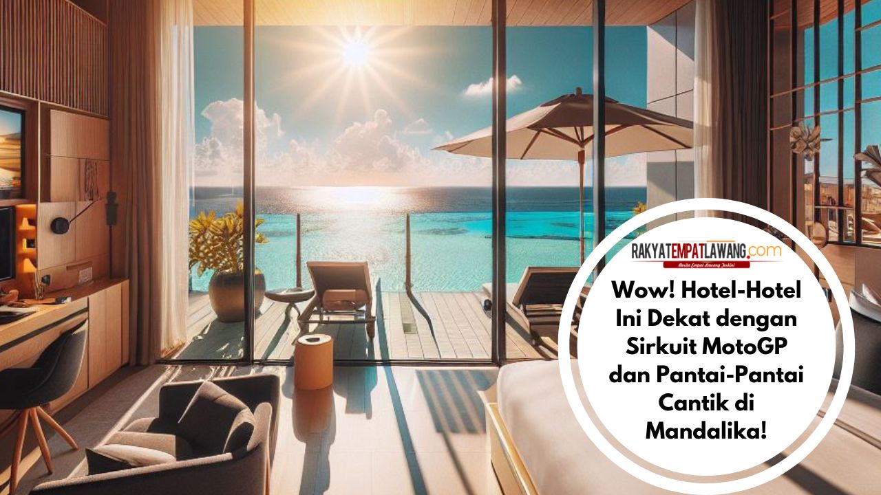 Wow! Hotel-Hotel Ini Dekat dengan Sirkuit MotoGP dan Pantai-Pantai Cantik di Mandalika!