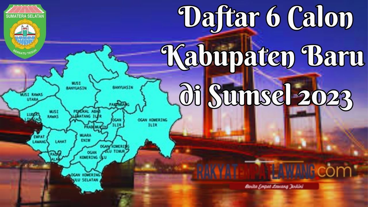 Daftar 6 Calon Kabupaten Baru di Sumsel 2023, Tunggu Moratorium DOB Dicabut Langsung Sah!