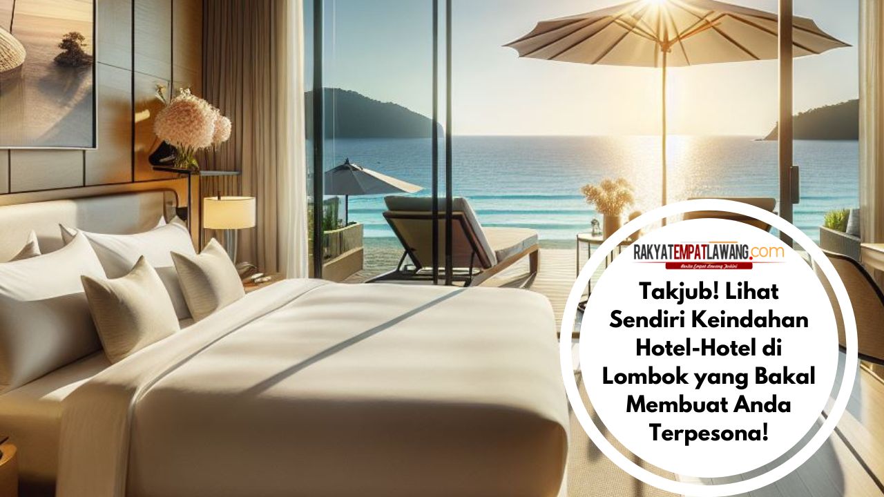 Takjub! Lihat Sendiri Keindahan Hotel-Hotel di Lombok yang Bakal Membuat Anda Terpesona!