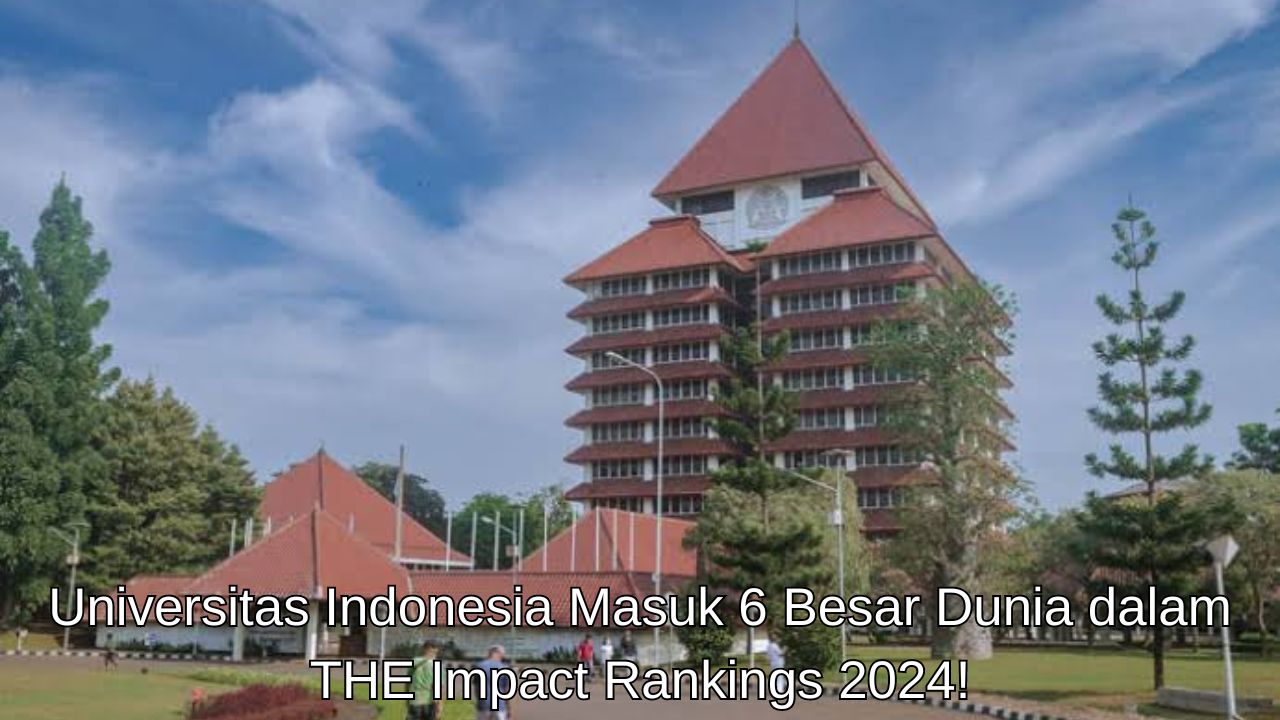 Universitas Indonesia Masuk 6 Besar Dunia dalam THE Impact Rankings 2024!