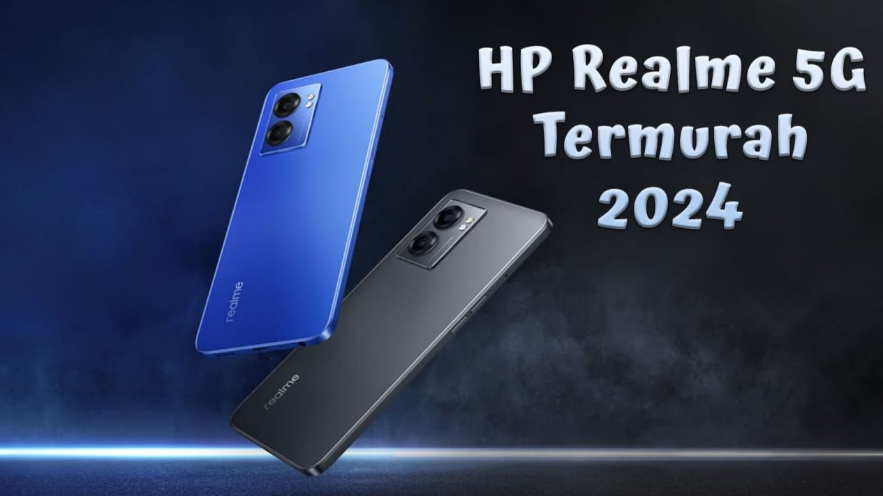 5 Rekomendasi HP Realme 5G Terbaik di Tahun 2024 untuk Pengguna dengan Bujet Terbatas