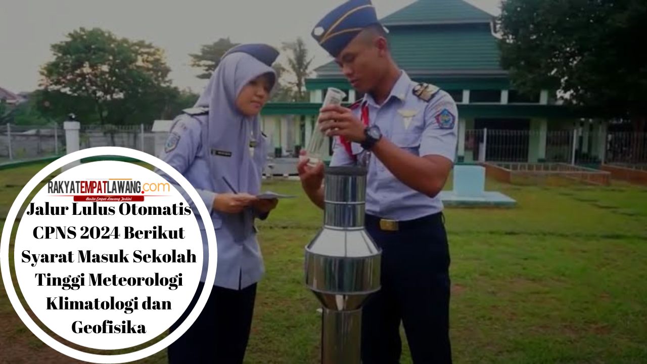 Jalur Lulus Otomatis CPNS 2024! Berikut Syarat Masuk Sekolah Tinggi Meteorologi Klimatologi dan Geofisika