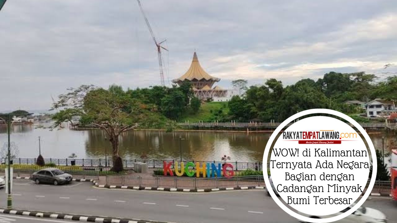 WOW! di Kalimantan Ternyata Ada Negara Bagian dengan Cadangan Minyak Bumi Terbesar