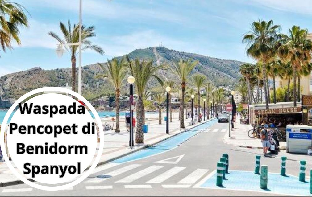 Waspada Pencopet di Benidorm Spanyol Sasar Orang Mabuk