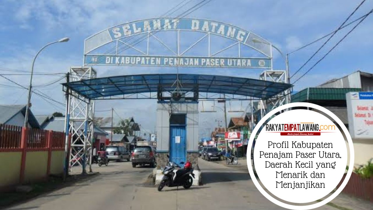 Profil Kabupaten Penajam Paser Utara, Daerah Kecil yang Menarik dan Menjanjikan