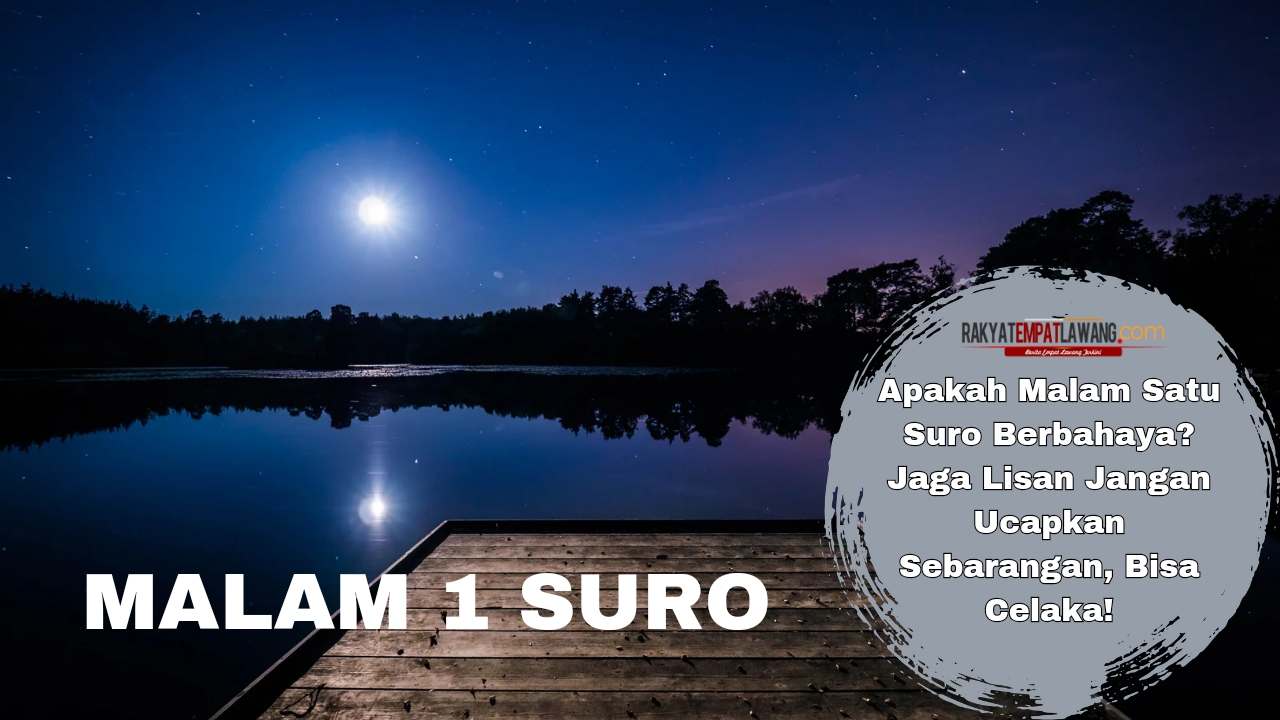 Apakah Malam Satu Suro Berbahaya? Jaga Lisan Jangan Ucapkan Sembarangan ...