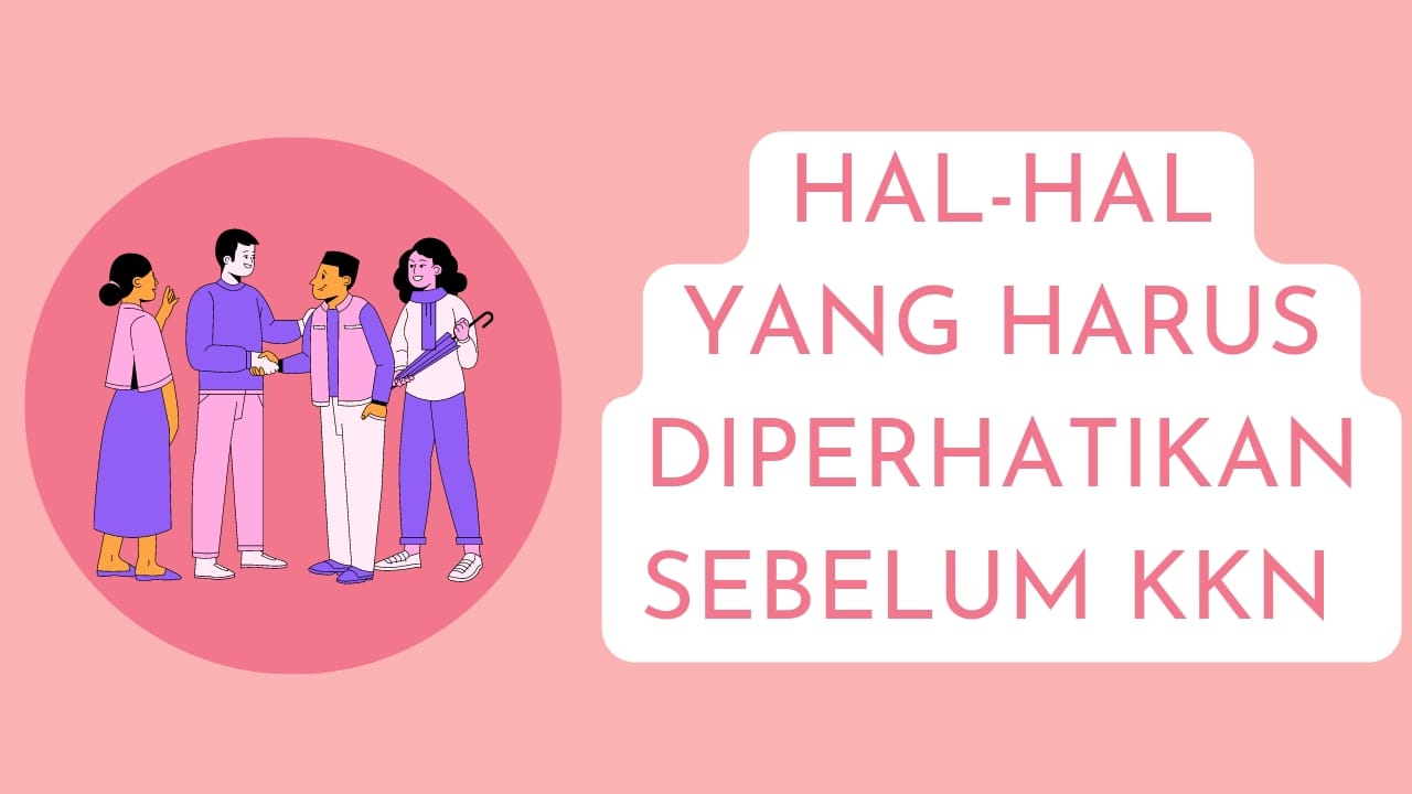 4 Hal yang Harus Diperhatikan Sebelum Berangkat KKN