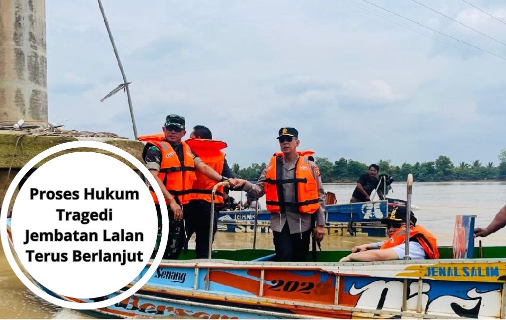 Proses Hukum Tragedi Jembatan Lalan Terus Berlanjut