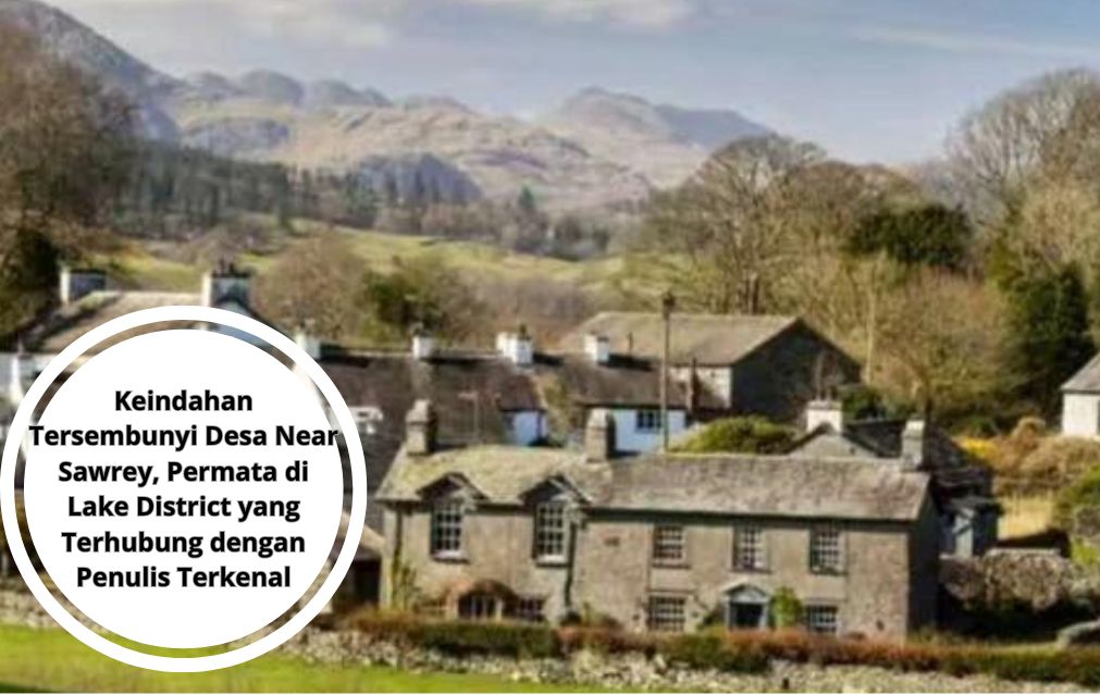 Keindahan Tersembunyi Desa Near Sawrey, Permata di Lake District yang Terhubung dengan Penulis Terkenal