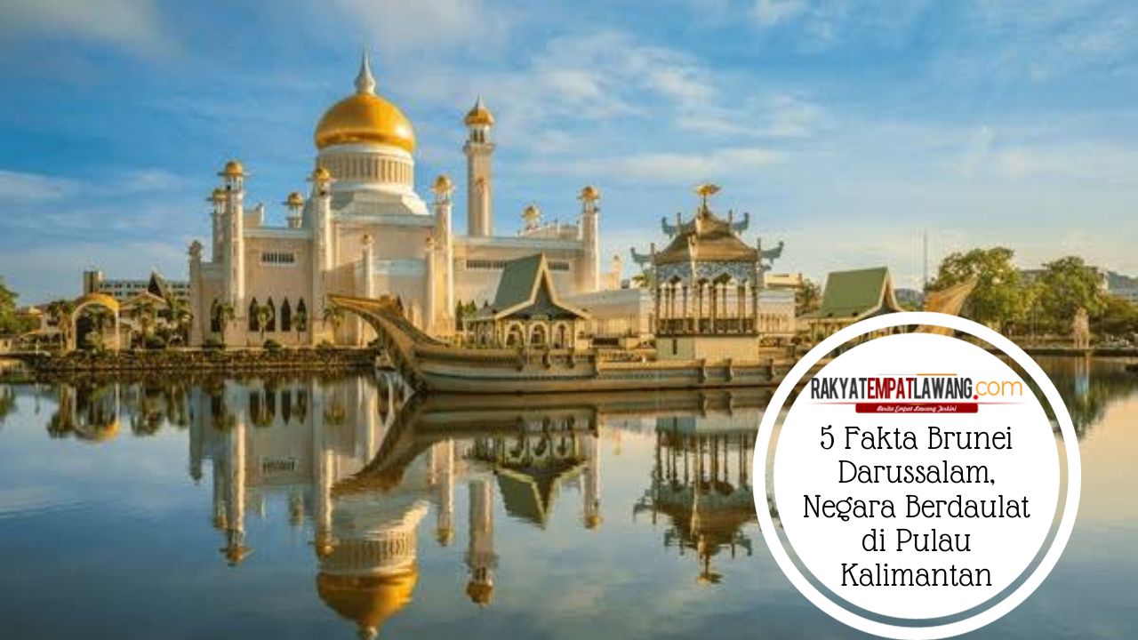 5 Fakta Brunei Darussalam, Negara Berdaulat di Pulau Kalimantan