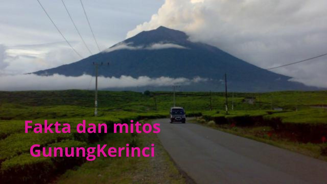 Jarang Diketahui, Ini Fakta dan Mitos Gunung Kerinci