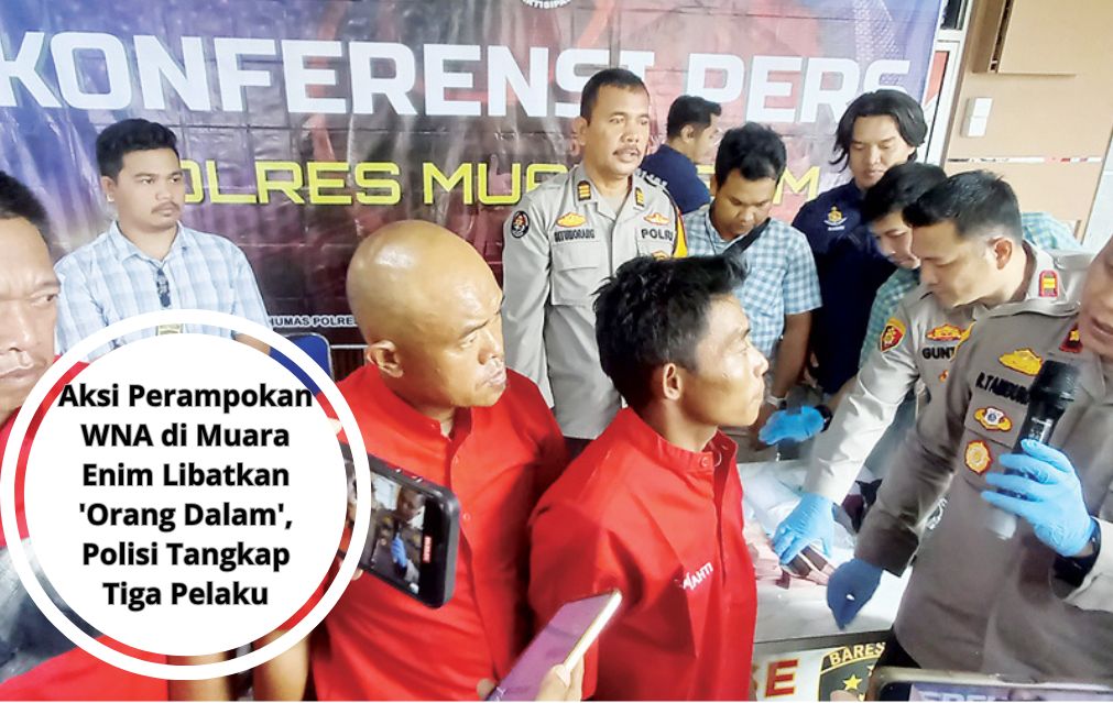 Aksi Perampokan WNA di Muara Enim Libatkan 'Orang Dalam', Polisi Tangkap Tiga Pelaku