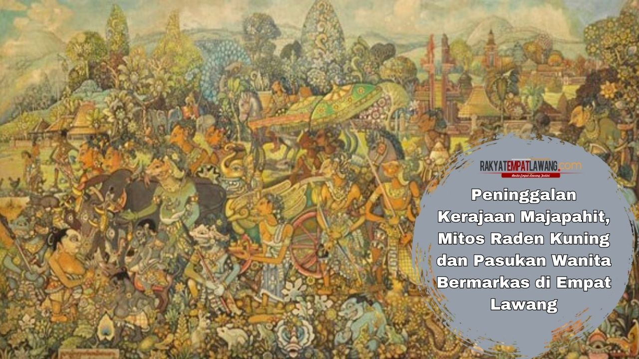 Peninggalan Kerajaan Majapahit, Mitos Raden Kuning dan Prajurit Wanita Bermarkas di Empat Lawang