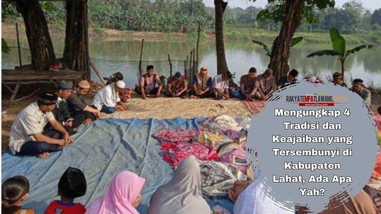 Ternyata Ini 4 Tradisi dan Keajaiban yang Tersembunyi di Kabupaten Lahat, Ada Tarianya Juga Lho!