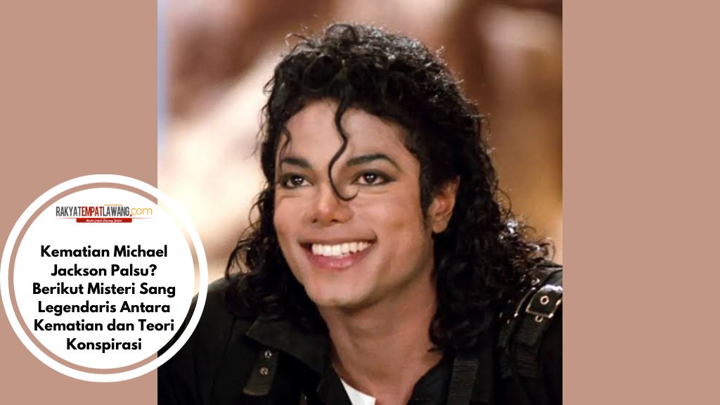 Kematian Michael Jackson Palsu? Berikut Misteri Sang Legendaris Antara Kematian dan Teori Konspirasi