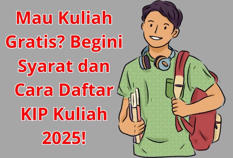 Mau Kuliah Gratis? Begini Syarat dan Cara Daftar KIP Kuliah 2025!