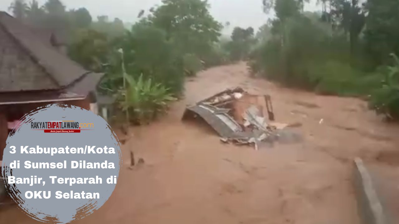 3 Kabupaten/Kota di Sumsel Dilanda Banjir, Terparah di OKU Selatan