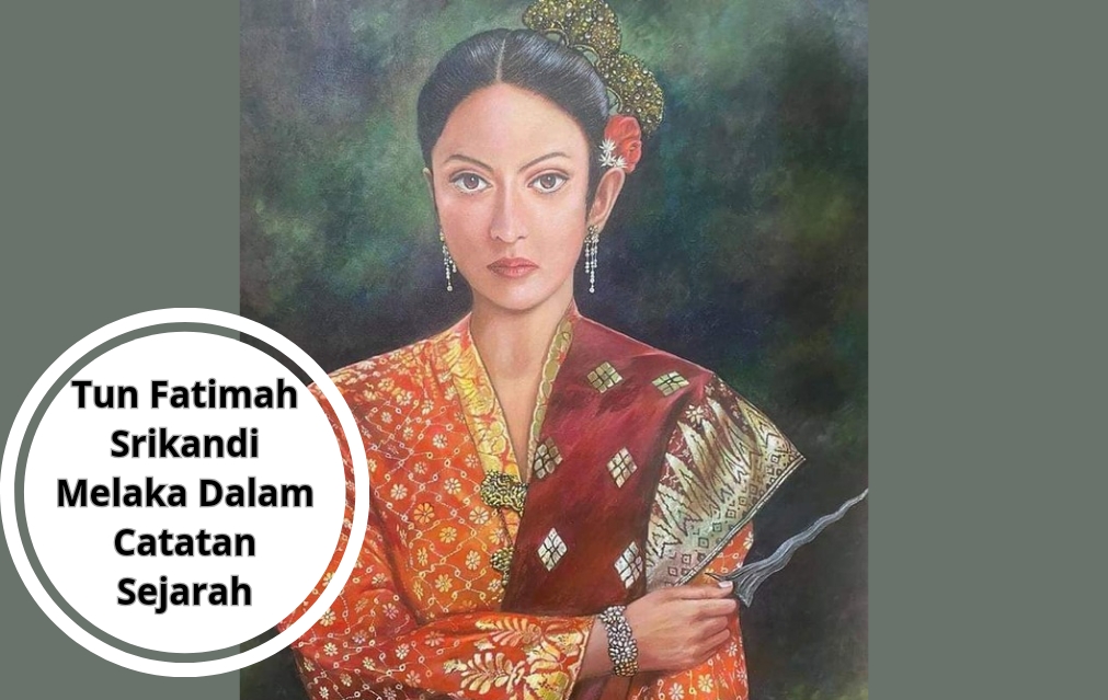 Tun Fatimah Srikandi Melaka Dalam Catatan Sejarah