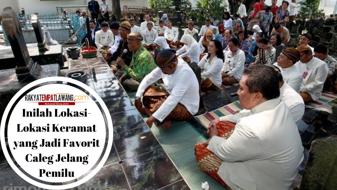 Inilah Lokasi-Lokasi Keramat yang Jadi Favorit Caleg Jelang Pemilu