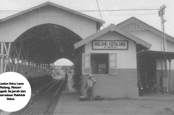 Stasiun Kota Lama Malang, Misteri Tragedi, Sejarah dan Keberadaan Makhluk Halus