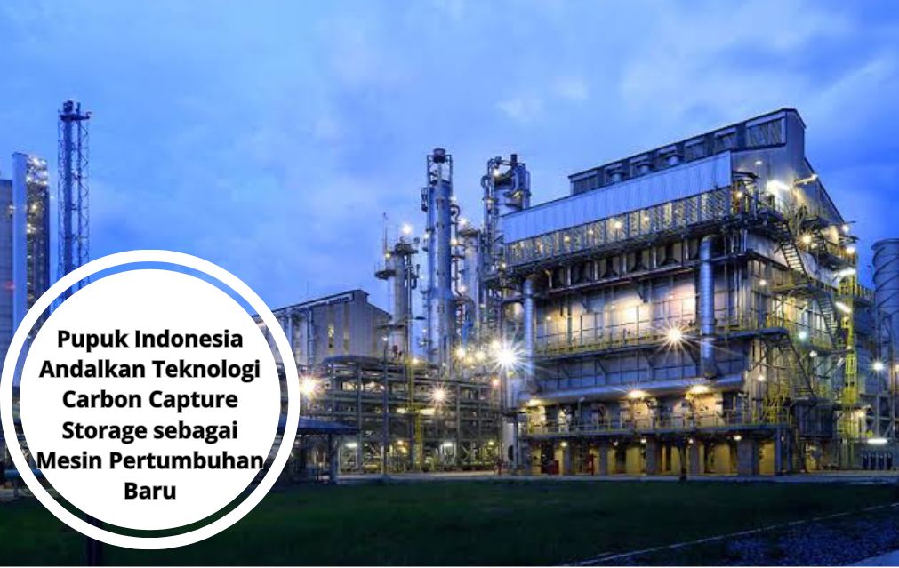 Pupuk Indonesia Andalkan Teknologi Carbon Capture Storage sebagai Mesin Pertumbuhan Baru