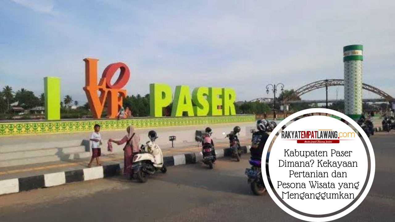 Kabupaten Paser Dimana? Kekayaan Pertanian dan Pesona Wisata yang Mengagumkan