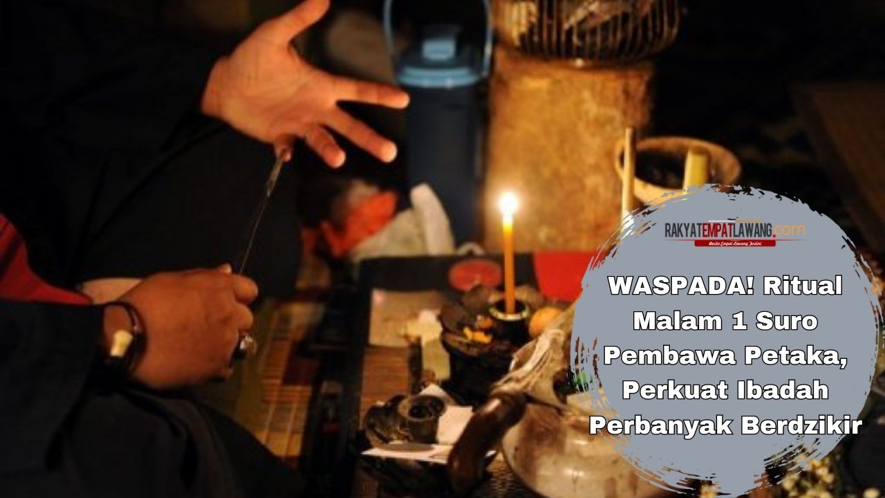 WASPADA! Ritual Malam 1 Suro Pembawa Petaka, Perkuat Ibadah Perbanyak Berdzikir