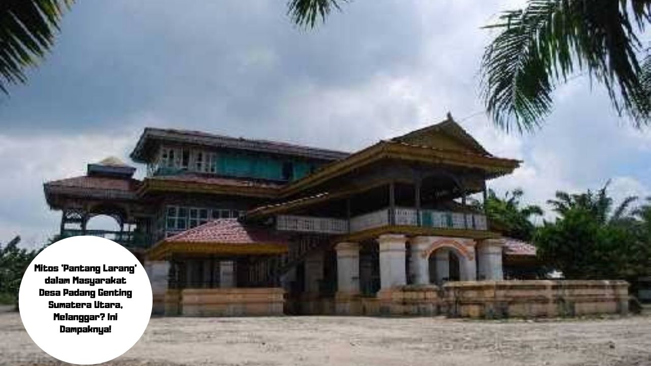 Mitos 'Pantang Larang' dalam Masyarakat Desa Padang Genting Sumatera Utara, Melanggar? Ini Dampaknya!
