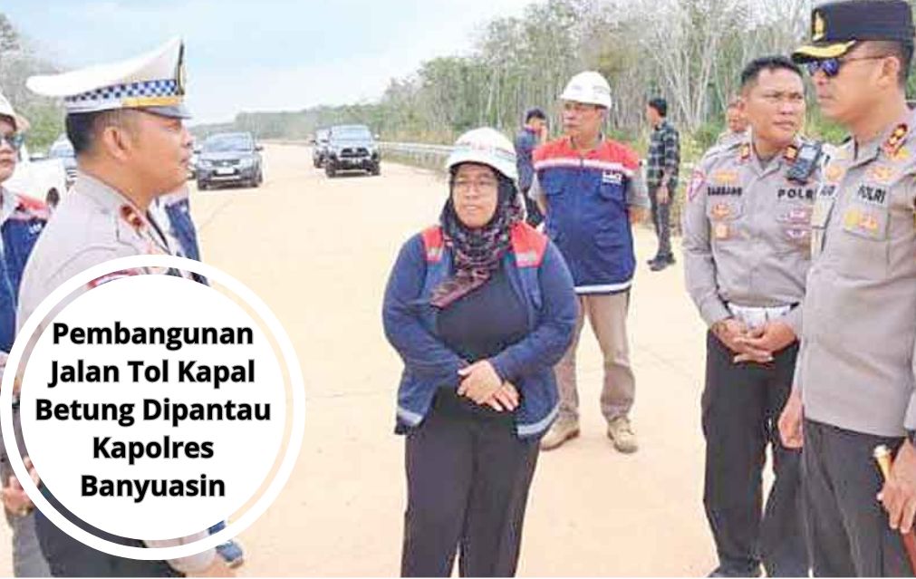 Pembangunan Jalan Tol Kapal Betung Dipantau Kapolres Banyuasin