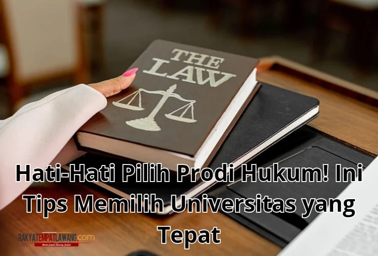 Hati-Hati Pilih Prodi Hukum! Ini Tips Memilih Universitas yang Tepat