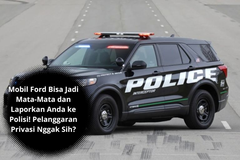  Ford Bisa Jadi Intel dan Laporkan Anda ke Polisi! Pelanggaran Privasi Nggak Sih?