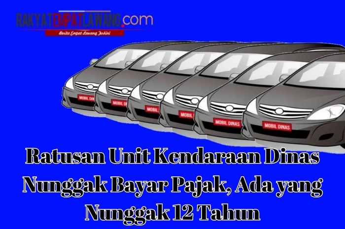 Ratusan Unit Kendaraan Dinas Nunggak Bayar Pajak, Ada yang Nunggak 12 Tahun