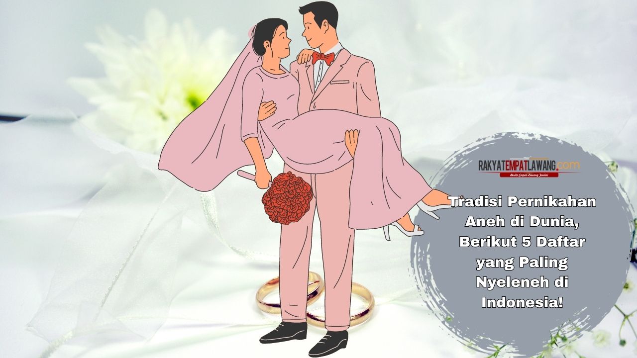 Tradisi Pernikahan Aneh di Dunia, Berikut 5 Daftar yang Paling Nyeleneh di Indonesia!