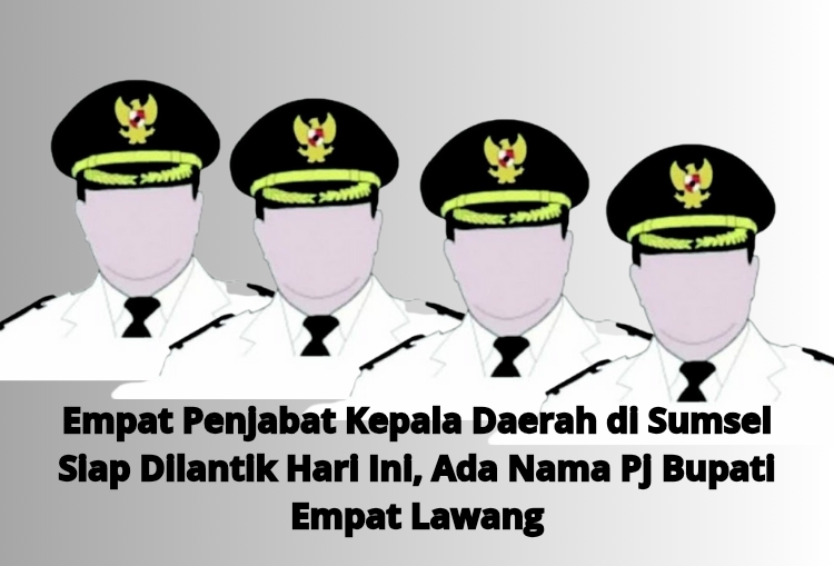 Empat Penjabat Kepala Daerah di Sumsel Siap Dilantik Hari Ini, Ada Nama Pj Bupati Empat Lawang