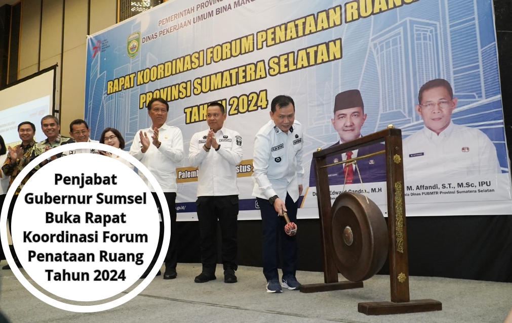 Penjabat Gubernur Sumsel Buka Rapat Koordinasi Forum Penataan Ruang Tahun 2024