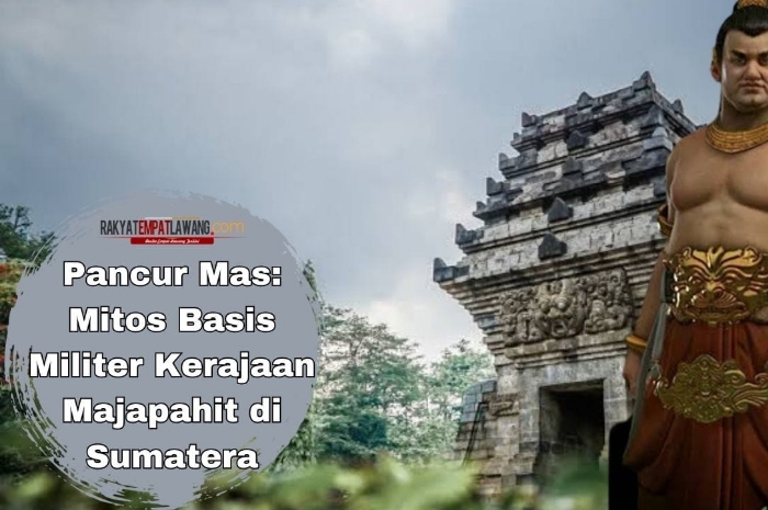 Pancur Mas: Mitos Basis Militer Kerajaan Majapahit di Sumatera