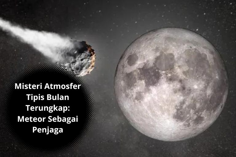 Misteri Atmosfer Tipis Bulan Terungkap: Meteor Sebagai Penjaga