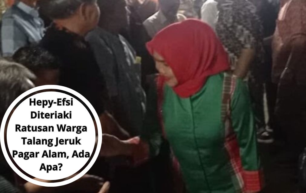 Hepy-Efsi Diteriaki Ratusan Warga Talang Jeruk Pagar Alam, Ada Apa?