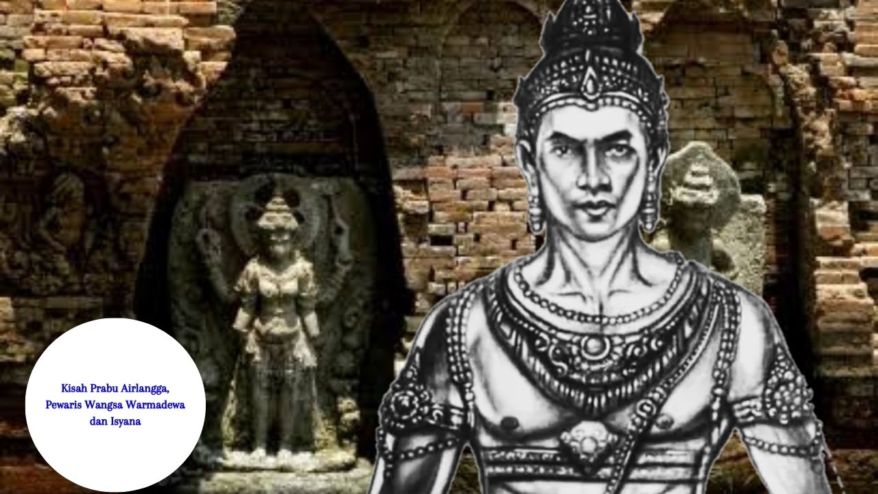 Kisah Prabu Airlangga, Pewaris Wangsa Warmadewa dan Isyana