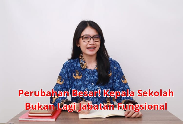 Perubahan Besar! Kepala Sekolah Bukan Lagi Jabatan Fungsional, Ini Faktanya!