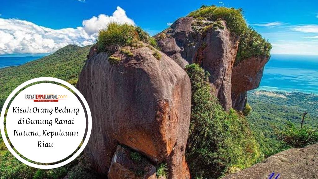 Kisah Orang Bedung di Gunung Ranai Natuna, Kepulauan Riau 