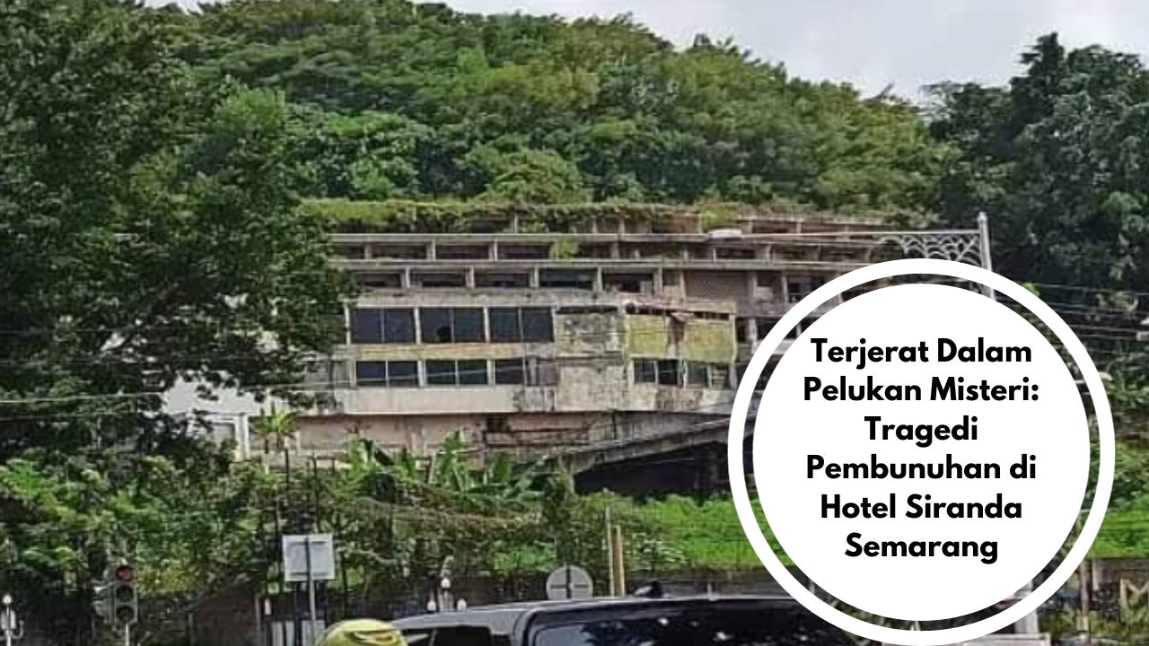 Terjerat Dalam Pelukan Misteri: Tragedi Pembunuhan di Hotel Siranda Semarang