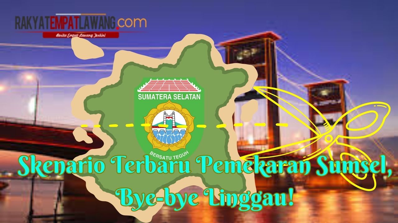 Skenario Terbaru Pemekaran Sumsel, Bye-bye Linggau!