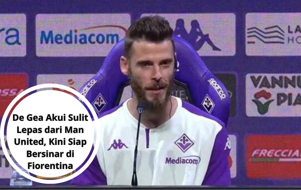 De Gea Akui Sulit Lepas dari Man United, Kini Siap Bersinar di Fiorentina