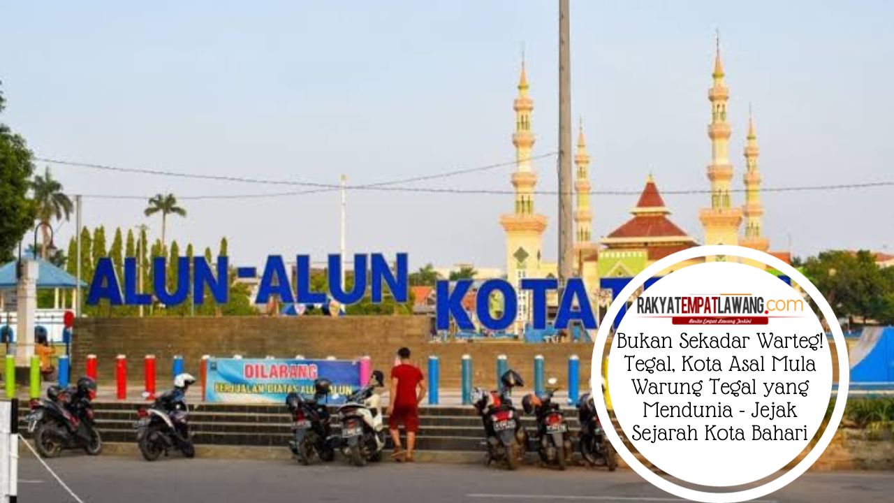 Bukan Sekadar Warteg! Tegal, Kota Asal Mula Warung Tegal yang Mendunia - Jejak Sejarah Kota Bahari