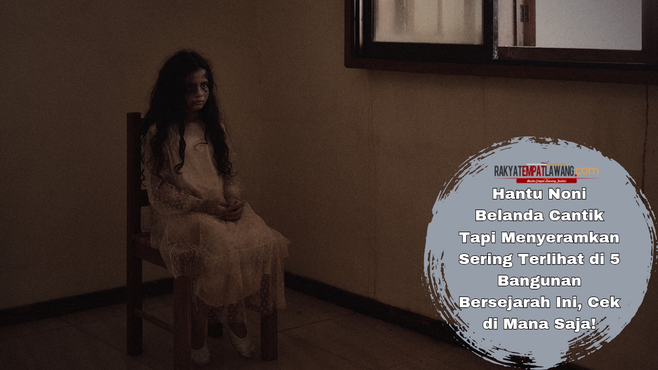 Hantu Noni Belanda Cantik Tapi Menyeramkan Sering Terlihat di 5 Bangunan Bersejarah Ini, Cek di Mana Saja! 