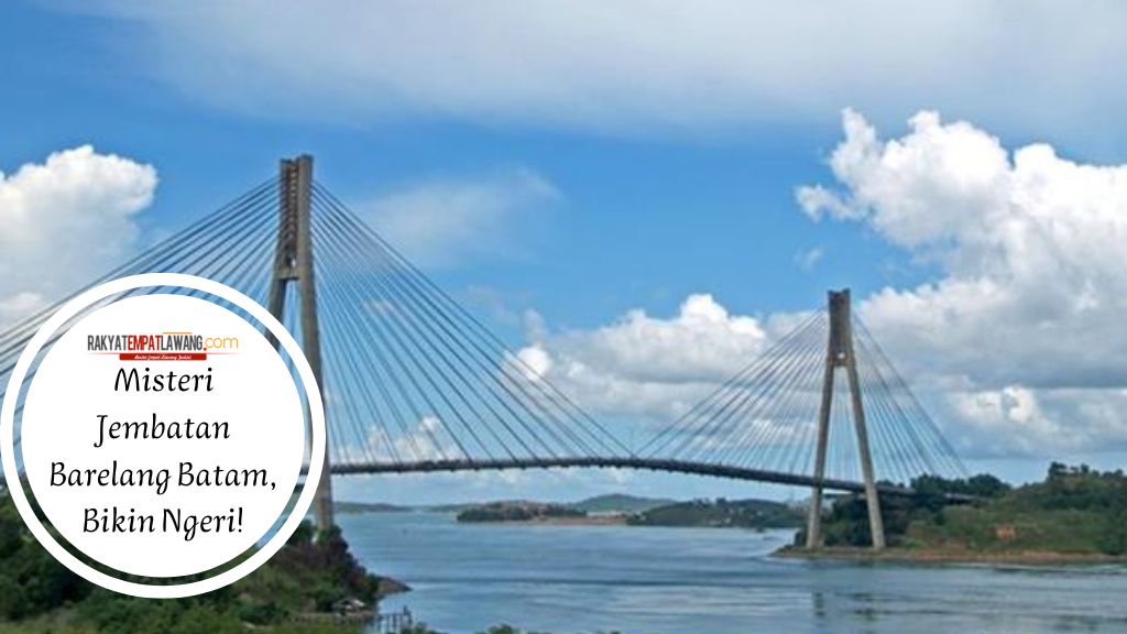 Misteri Jembatan Barelang Batam, Bikin Ngeri!