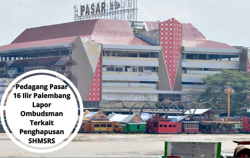 Pedagang Pasar 16 Ilir Palembang Lapor Ombudsman Terkait Penghapusan SHMSRS