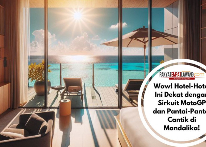 Wow! Hotel-Hotel Ini Dekat dengan Sirkuit MotoGP dan Pantai-Pantai Cantik di Mandalika!
