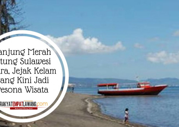 Tanjung Merah Bitung Sulawesi Utara, Jejak Kelam yang Kini Jadi Pesona Wisata